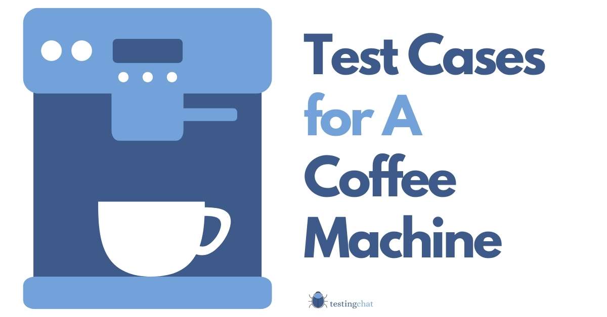 Learn How to write Test Cases for A Coffee Machine in March 2024