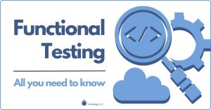 Functional Testing in Software: In-Depth Guide & Best Practices